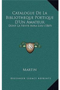Catalogue de La Bibliotheque Poetique D'Un Amateur