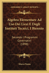 Algebra Elementare Ad Uso Dei Licei E Degli Instituti Tecnici, I Biennio