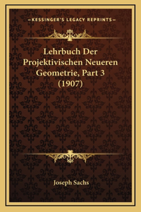 Lehrbuch Der Projektivischen Neueren Geometrie, Part 3 (1907)