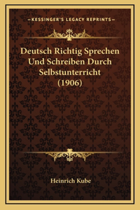Deutsch Richtig Sprechen Und Schreiben Durch Selbstunterricht (1906)