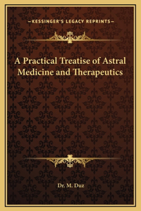 A Practical Treatise of Astral Medicine and Therapeutics