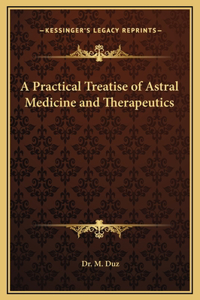 Practical Treatise of Astral Medicine and Therapeutics