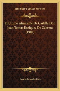El Ultimo Almirante De Castilla Don Juan Tomas Enriquez De Cabrera (1902)