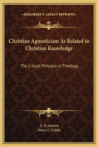 Christian Agnosticism As Related to Christian Knowledge