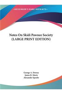 Notes On Skidi Pawnee Society (LARGE PRINT EDITION)