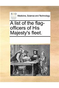 A List of the Flag-Officers of His Majesty's Fleet.