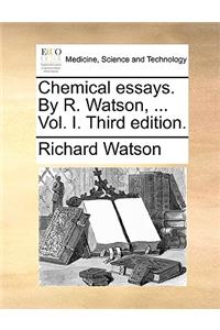 Chemical Essays. by R. Watson, ... Vol. I. Third Edition.