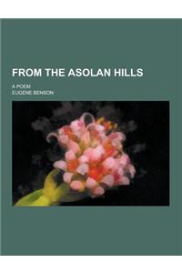 From the Asolan Hills; A Poem
