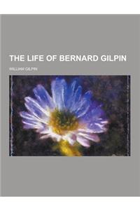 The Life of Bernard Gilpin