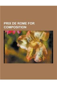 Prix de Rome for Composition: Claude Debussy, Georges Bizet, Hector Berlioz, Charles Gounod, Paul Paray, Marcel Dupre, Henri Dutilleux, Rolande Falc