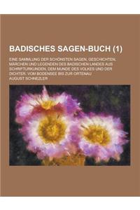 Badisches Sagen-Buch; Eine Sammlung Der Schonsten Sagen, Geschichten, Marchen Und Legenden Des Badischen Landes Aus Schrifturkunden, Dem Munde Des Vol