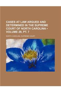 Cases at Law Argued and Determined in the Supreme Court of North Carolina (Volume 29, PT. 7 )