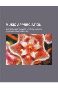 Music Appreciation; Based Upon Methods of Literary Criticism