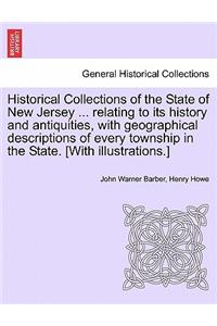 Historical Collections of the State of New Jersey ... relating to its history and antiquities, with geographical descriptions of every township in the State. [With illustrations.]