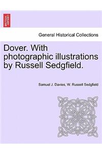 Dover. with Photographic Illustrations by Russell Sedgfield.