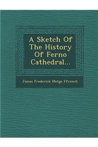 A Sketch of the History of Ferno Cathedral...