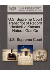 U.S. Supreme Court Transcript of Record Haskell V. Kansas Natural Gas Co