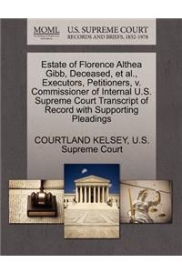 Estate of Florence Althea Gibb, Deceased, et al., Executors, Petitioners, V. Commissioner of Internal U.S. Supreme Court Transcript of Record with Supporting Pleadings