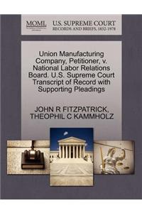 Union Manufacturing Company, Petitioner, V. National Labor Relations Board. U.S. Supreme Court Transcript of Record with Supporting Pleadings