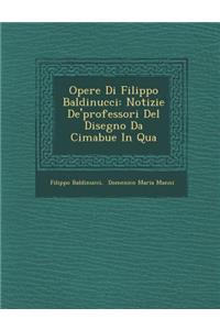 Opere Di Filippo Baldinucci: Notizie De'professori Del Disegno Da Cimabue In Qua