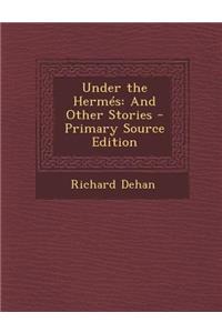 Under the Hermes: And Other Stories