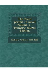 The Fixed Period: A Novel Volume 1