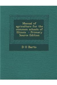 Manual of Agriculture for the Common Schools of Illinois - Primary Source Edition