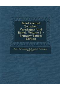 Briefwechsel Zwischen Varnhagen Und Rahel, Volume 6