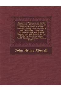 History of Wachovia in North Carolina: The Unitas Fratrum or Moravian Church in North Carolina During a Century and a Half, 1752-1902, from the Original German and English Manuscripts and Records in the Wachovia Archives, Salem, North Carolina