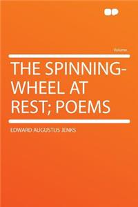 The Spinning-Wheel at Rest; Poems