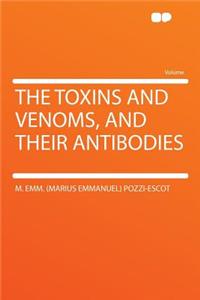 The Toxins and Venoms, and Their Antibodies