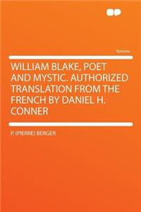 William Blake, Poet and Mystic. Authorized Translation from the French by Daniel H. Conner