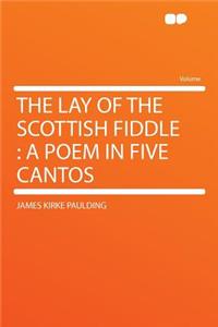 The Lay of the Scottish Fiddle: A Poem in Five Cantos