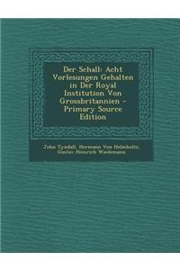 Der Schall: Acht Vorlesungen Gehalten in Der Royal Institution Von Grossbritannien - Primary Source Edition