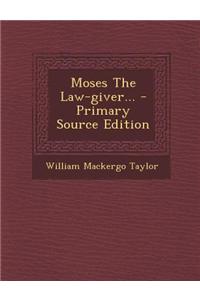 Moses the Law-Giver...