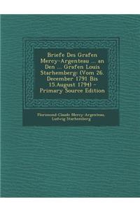 Briefe Des Grafen Mercy-Argenteau ... an Den ... Grafen Louis Starhemberg: (Vom 26. December 1791 Bis 15.August 1794)