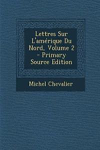 Lettres Sur L'Amerique Du Nord, Volume 2