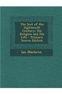 The Scot of the Eighteenth Century: His Religion and His Life