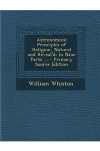 Astronomical Principles of Religion, Natural and Reveal'd