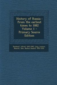 History of Russia: From the Earliest Times to 1882 Volume 1