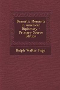 Dramatic Moments in American Diplomacy - Primary Source Edition