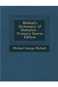 Mulhall's Dictionary of Statistics - Primary Source Edition