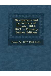 Newspapers and Periodicals of Illinois, 1814-1879 - Primary Source Edition