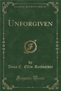 Unforgiven (Classic Reprint)