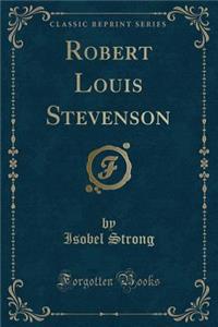 Robert Louis Stevenson (Classic Reprint)