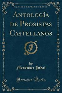 Antologï¿½a de Prosistas Castellanos (Classic Reprint)