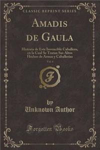 Amadis de Gaula, Vol. 4: Historia de Este Invencible Caballero, En La Cual Se Tratan Sus Altos Hechos de Armas Y CaballerÃ­as (Classic Reprint)