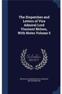 Dispatches and Letters of Vice Admiral Lord Viscount Nelson, With Notes Volume 5