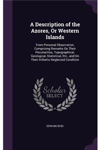 A Description of the Azores, Or Western Islands