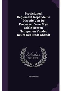 Provisioneel Reglement Nopende De Directie Van De Processen Voor Myn Edele Heeren Schepenen Vander Keure Der Stadt Ghendt